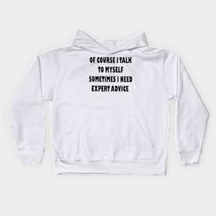 Of course i talk to my self, Sarcastic funny saying Kids Hoodie